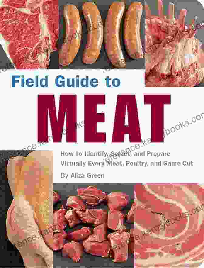 A Ribeye Steak Field Guide To Meat: How To Identify Select And Prepare Virtually Every Meat Poultry And Game Cut