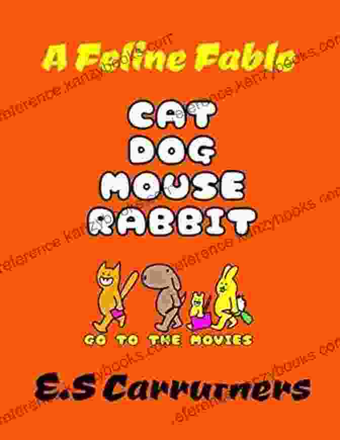 Cat, Dog, Mouse, Rabbit Go To The Movies Book Cover CAT DOG MOUSE RABBIT Go To The Movies: Feline Fable