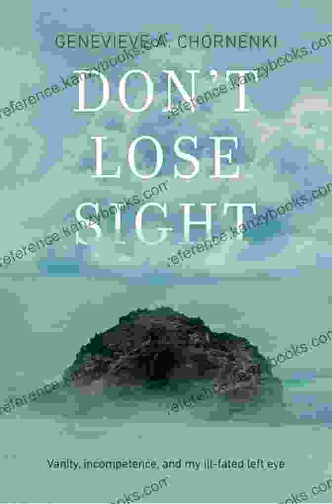 Don't Lose Sight Book Cover, Showing A Young Girl Standing On The Edge Of A Cliff, Looking Out At The Ocean. Don T Lose Sight: Vanity Incompetence And My Ill Fated Left Eye