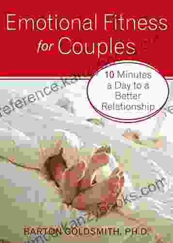 Emotional Fitness For Couples: 10 Minutes A Day To A Better Relationship