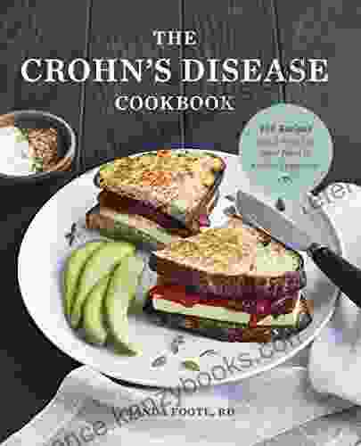 The Crohn s Disease Cookbook: 100 Recipes and 2 Weeks of Meal Plans to Relieve Symptoms