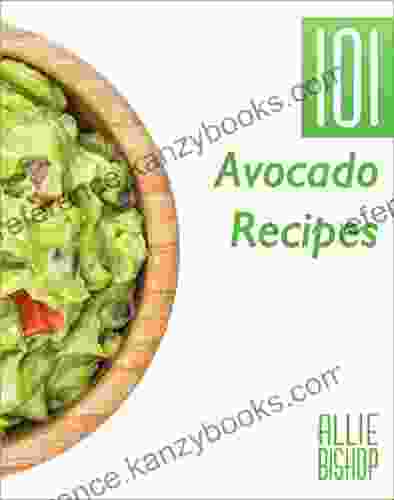 Avocado Recipes: 101 Avocado Recipes Heart Healthy Recipes For Avocado