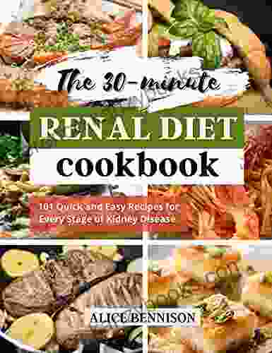 The 30 minute Renal diet cookbook: 101 Quick and Easy Recipes for Every Stage of Kidney Disease