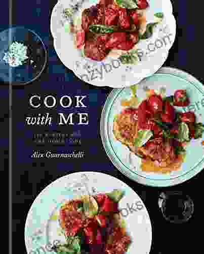 Cook with Me: 150 Recipes for the Home Cook: A Cookbook