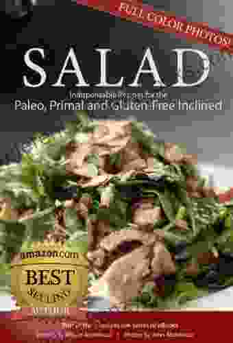 Salad: 17 Indispensable Recipes For The Paleo Primal And Gluten Free Inclined (17Recipes Com Of EBooks 1)