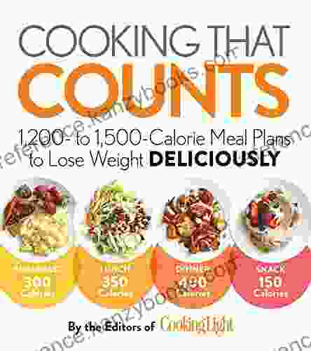 Cooking That Counts: 1 200 To 1 500 Calorie Meal Plans To Lose Weight Deliciously