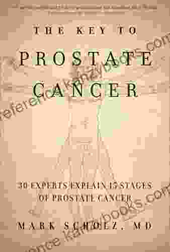 The Key To Prostate Cancer: 30 Experts Explain 15 Stages Of Prostate Cancer