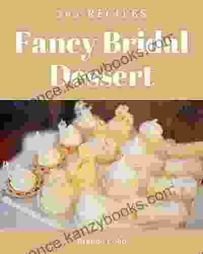 365 Fancy Bridal Dessert Recipes: Cook it Yourself with Bridal Dessert Cookbook