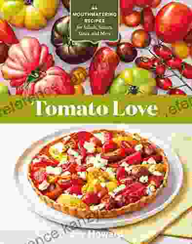 Tomato Love: 44 Mouthwatering Recipes for Salads Sauces Stews and More