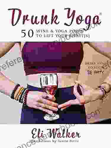 Drunk Yoga: 50 Wine Yoga Poses To Lift Your Spirit(s)