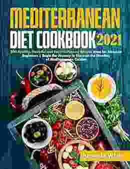 Mediterranean Diet Cookbook 2024: 500 Healthy Flavorful And Easy To Prepare Recipes Even For Absolute Beginners Begin The Journey To Discover The Wonders Of Mediterranean Cuisine