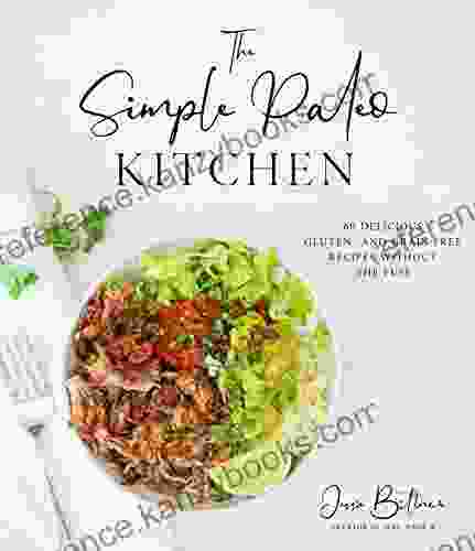 The Simple Paleo Kitchen: 60 Delicious Gluten And Grain Free Recipes Without The Fuss