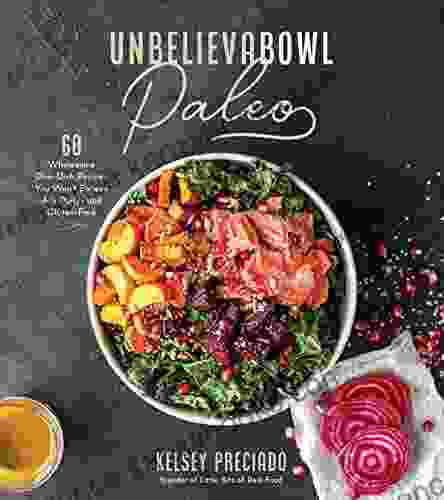 Unbelievabowl Paleo: 60 Wholesome One Dish Recipes You Won T Believe Are Dairy And Gluten Free