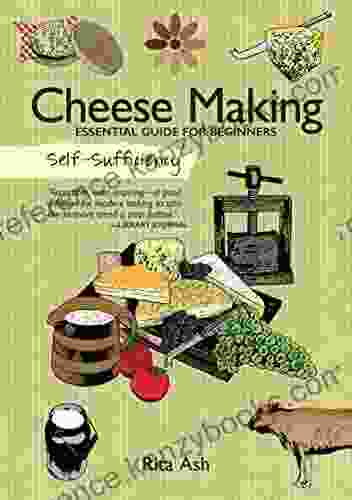 Cheese Making: Essential Guide For Beginners (Self Sufficiency)