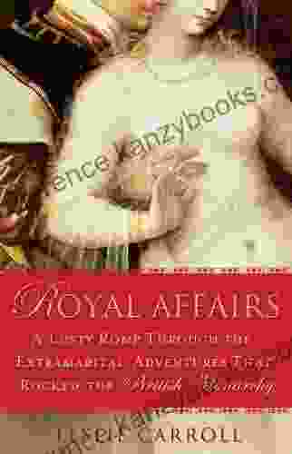 Royal Affairs: A Lusty Romp Through The Extramarital Adventures That Rocked The British Monarch Y