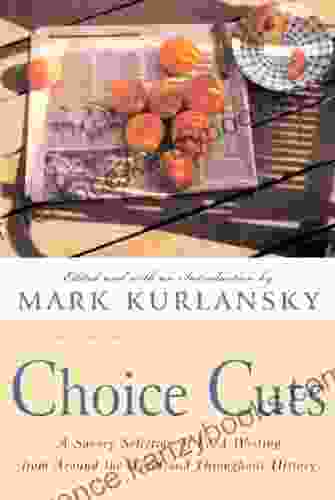 Choice Cuts: A Savory Selection Of Food Writing From Around The World And Throughout History