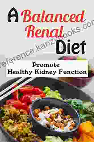 A Balanced Renal Diet: Promote Healthy Kidney Function