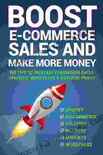 Boost E Commerce Sales And Make More Money: Three Hundred Tips To Increase Conversion Rates And Generate Leads