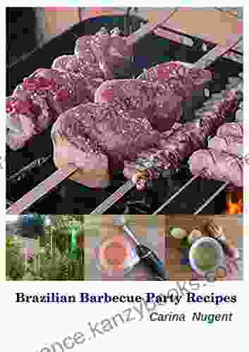 Brazilian Barbecue Party Recipes: Great Recipes For Your Barbecue Party