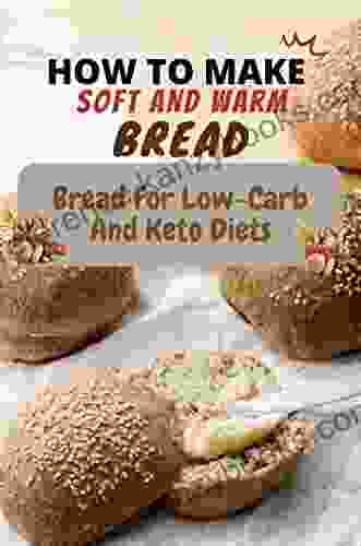 How To Make Soft And Warm Bread: Bread For Low Carb And Keto Diets