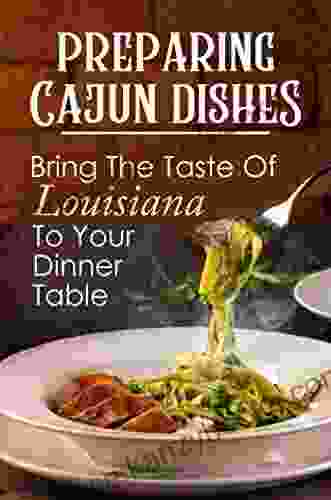 Preparing Cajun Dishes: Bring The Taste Of Louisiana To Your Dinner Table