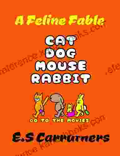 CAT DOG MOUSE RABBIT Go to the Movies: Feline Fable