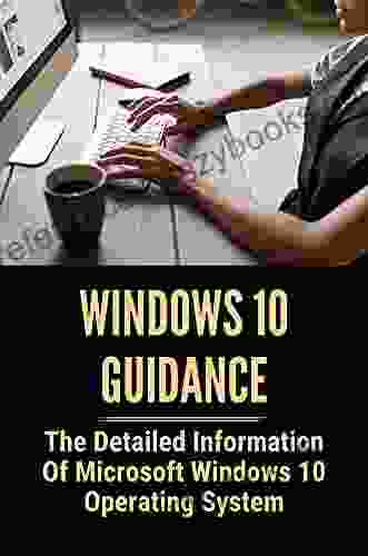 Windows 10 Guidance: The Detailed Information Of Microsoft Windows 10 Operating System: Ghost Spectre Windows 10 Tips And Tricks