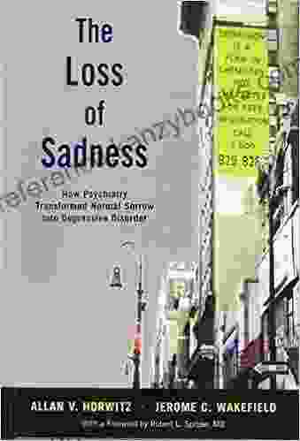 The Loss Of Sadness: How Psychiatry Transformed Normal Sorrow Into Depressive Disorder