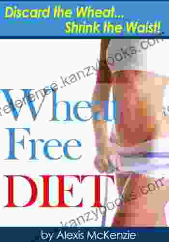 Wheat Free Diet: Discard The Wheat Shrink The Waist