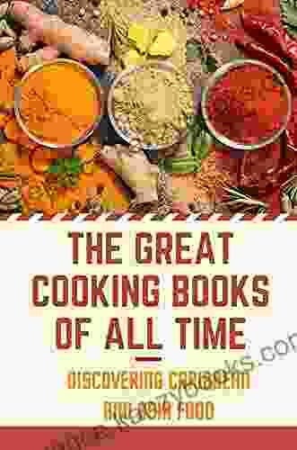 The Great Cooking Of All Time: Discovering Caribbean And Asia Food: Caribbean Food Recipes