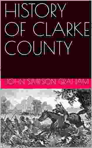 HISTORY OF CLARKE COUNTY ALABAMA: Editied Transcribed From The Original By Crane Platt Publishers