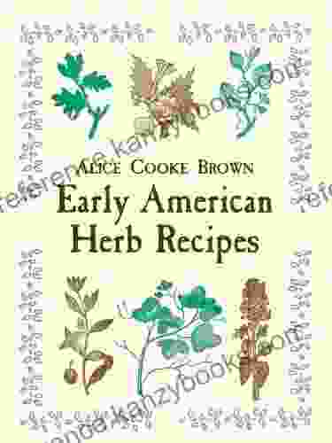 Early American Herb Recipes Alice Cooke Brown