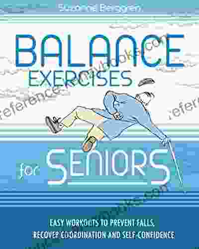 Balance Exercises For Seniors: Easy Workouts To Prevent Falls Regain Coordination And Self Confidence