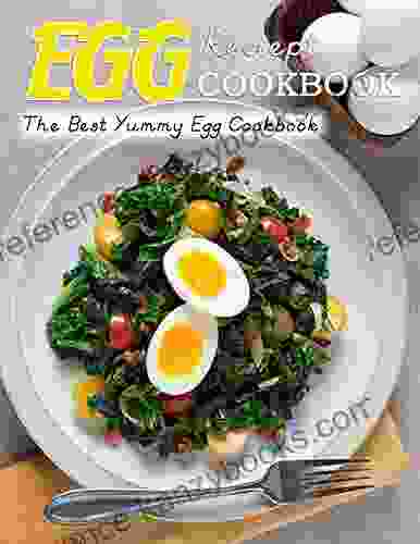 Eggs Reciept Cookbook: The Best Yummy Egg Cookbook