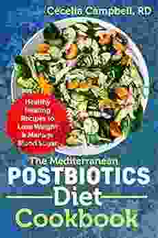 The Mediterranean Postbiotics Diet Cookbook: Healthy Healing Recipes To Lose Weight Manage Blood Sugar