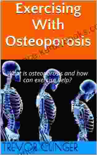 Exercising With Osteoporosis Trevor Clinger