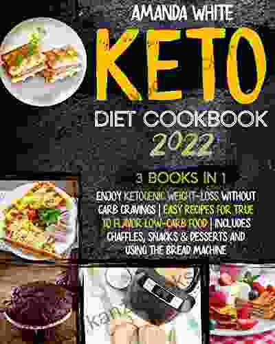 KETO DIET COOKBOOK 2024: Enjoy Ketogenic Weight Loss Without Carb Cravings Easy Recipes For True To Flavor Low Carb Food Includes Chaffles Snacks Desserts And Using The Bread Machine