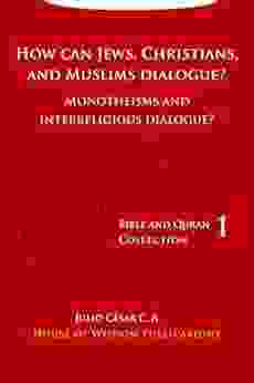 How Can Jews Christians And Muslims Dialogue?: Foundations And Obstacles To Interreligious Dialogue (Bible And Quran Collection 1)