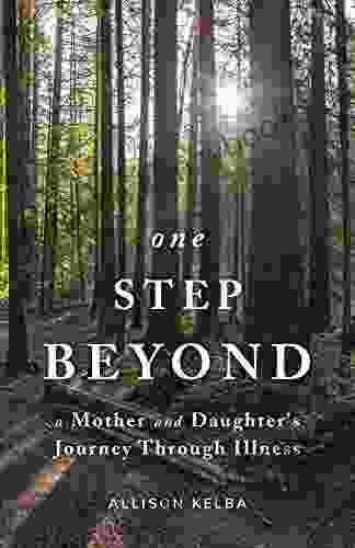 One Step Beyond: A Mother And Daughter S Journey Through Illness