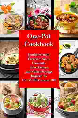 One Pot Cookbook: Family Friendly Everyday Soup Casserole Slow Cooker And Skillet Recipes Inspired By The Mediterranean Diet (Healthy Eating Made Easy 2)