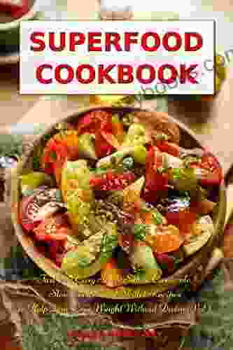 Superfood Cookbook: Fast And Easy Soup Salad Casserole Slow Cooker And Skillet Recipes To Help You Lose Weight Without Dieting Vol 2