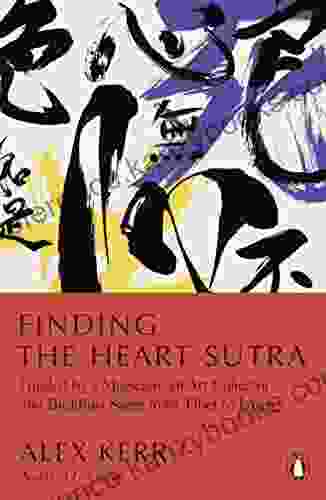 Finding The Heart Sutra: Guided By A Magician An Art Collector And Buddhist Sages From Tibet To Japan