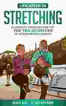 Stretching: Flexibility Exercises For The Top Ten Activities Of Active People Over 50 (Life After 50)