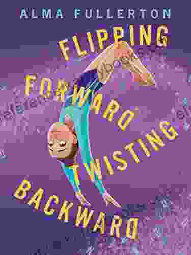 Flipping Forward Twisting Backward Alma Fullerton