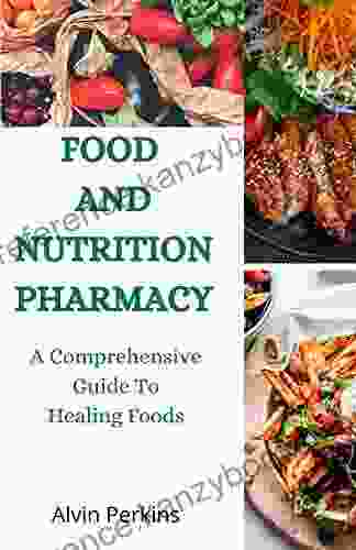 FOOD AND NUTRITION PHARMACY : A Comprehensive Guide To Healing Foods