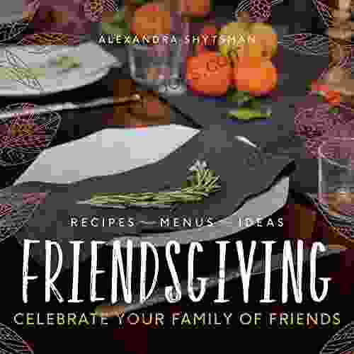 Friendsgiving: Celebrate Your Family Of Friends