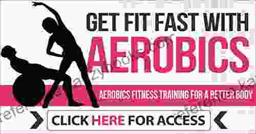 GET FIT FAST WITH AEROBICS: AEROBIC FITNESS TRAINING FOR A BETTER BODY