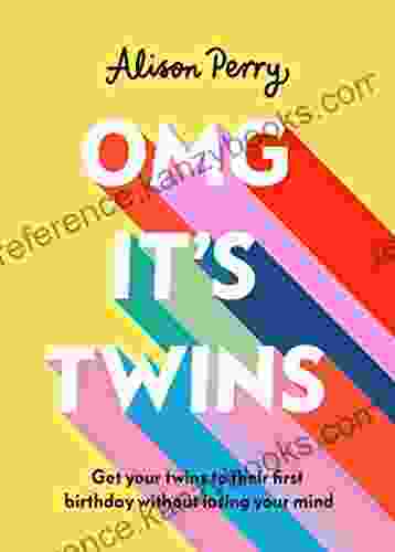 OMG It S Twins : Get Your Twins To Their First Birthday Without Losing Your Mind