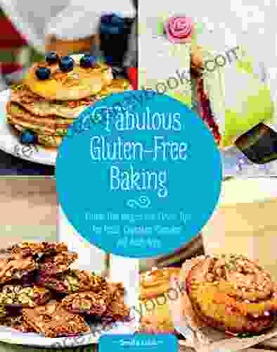 Fabulous Gluten Free Baking: Gluten Free Recipes And Clever Tips For Pizza Cupcakes Pancakes And Much More