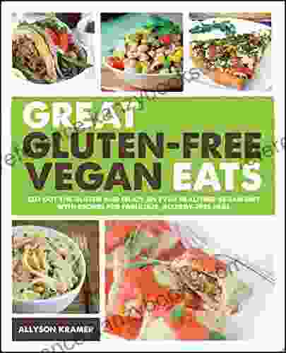 Great Gluten Free Vegan Eats: Cut Out The Gluten And Enjoy An Even Healthier Vegan Diet With Recipes For Fabulous Allergy Free Fare